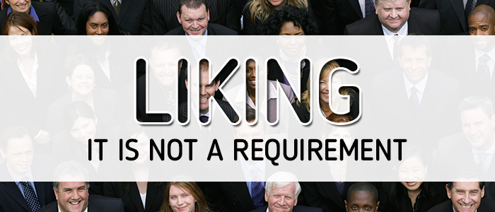 Liking It is Not a Requirement