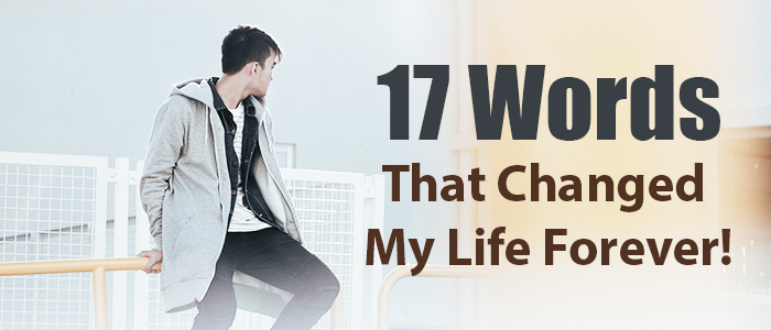 17 Words That Changed My Life Forever&##x21;