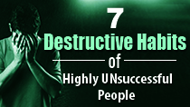 7 Destructive Habits of Highly UNsuccessful People