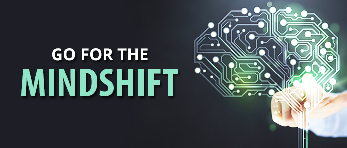 GO FOR THE MINDSHIFT&##x21;